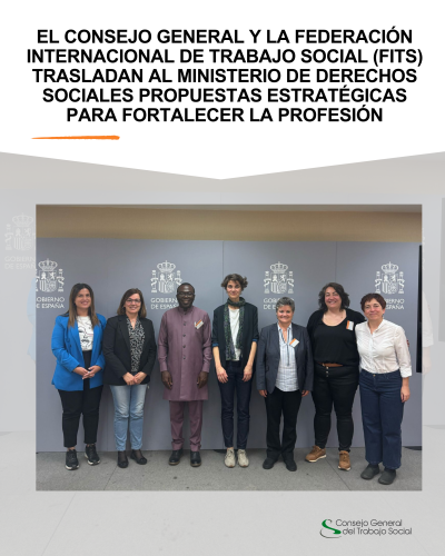 El Consejo General y la Federación Internacional de Trabajo Social (FITS) trasladan al Ministerio de Derechos Sociales propuestas estratégicas para fortalecer la profesión