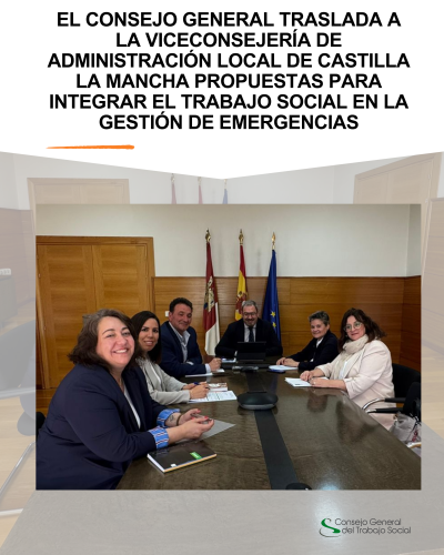 El Consejo General del Trabajo Social traslada a la Viceconsejería de Administración Local de Castilla-La Mancha propuestas estratégicas para integrar el Trabajo Social en la gestión de emergencias