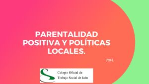 PARENTALIDAD POSITIVA Y POLÍTICAS LOCALES.
