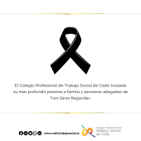 El Colegio Profesional de Trabajo Social de Cádiz traslada su más profundo pésame a familia y personas allegadas de Toni Girón Regordán. 