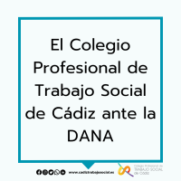  El Colegio Profesional de Trabajo Social de Cádiz ante la DANA